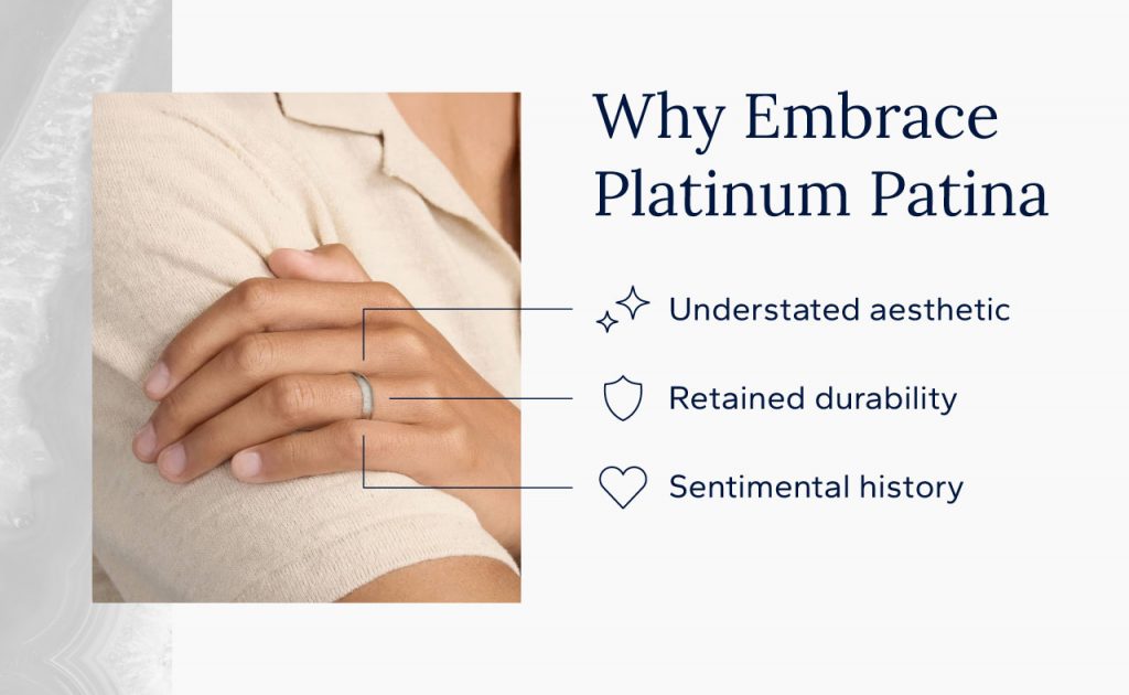 Reasons to embrace platinum patina: understated aesthetic, retained durability, sentimental history.